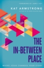 The In-Between Place : Where Jesus Changes Your Story - Book