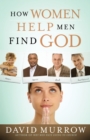 How Women Help Men Find God - Book