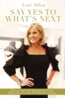 Say Yes to What’s Next : How to Age with Elegance and Class While Never Losing Your Beauty and Sass! - Book