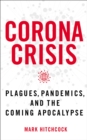 Corona Crisis : Plagues, Pandemics, and the Coming Apocalypse - Book