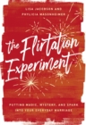 The Flirtation Experiment : Putting Magic, Mystery, and Spark Into Your Everyday Marriage - eBook