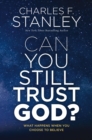Can You Still Trust God? : What Happens When You Choose to Believe - Book