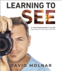 Learning to See : A Photographer’s Guide from Zero to Your First Paid Gigs - Book