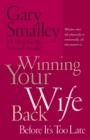 Winning Your Wife Back Before It's Too Late : Whether She's Left Physically or Emotionally All That Matters Is... - Book
