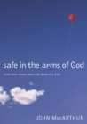 Safe in the Arms of God : Truth from Heaven About the Death of a Child - Book