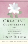 Creative Counterpart : Becoming the Woman, Wife, and Mother You've Longed to Be - Book
