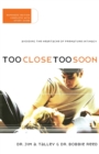 Too Close Too Soon : Avoiding the Heartache of Premature Intimacy - Book