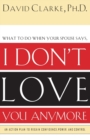 What to Do When He Says, I Don’t Love You Anymore : An Action Plan to Regain Confidence, Power and Control - Book