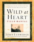 Wild at Heart Field Manual : A Personal Guide to Discover the Secret of Your Masculine Soul - Book
