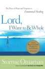 Lord, I Want to Be Whole : The Power of Prayer and Scripture in Emotional Healing - Book