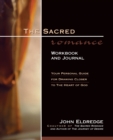 The Sacred Romance Workbook and Journal : Your Personal Guide for Drawing Closer to the Heart of God - Book