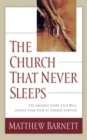 The Church That Never Sleeps : The Amazing Story That Will Change Your View of Church Forever - Book