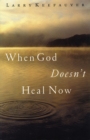 When God Doesn't Heal Now - Book