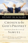 Chosen to be God's Prophet : How God Works in and Through Those He Chooses - Book