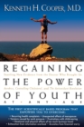 Regaining The Power Of Youth at Any Age : Startling New Evidence from the Doctor Who Brought Us Aerobics, Controlling Cholesterol and the Antioxidant Revolution - Book