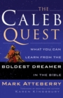 The Caleb Quest : What You Can Learn from the Boldest Dreamer in the Bible - Book