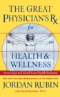 Great Physician's RX for Health and Wellness : Seven Keys to Unlock Your Health Potential - Book