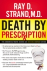 Death By Prescription : The Shocking Truth Behind an Overmedicated Nation - Book