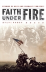 Faith Under Fire : Stories of Hope and Courage from World War II - Book