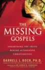 The Missing Gospels : Unearthing the Truth Behind Alternative Christianities - Book