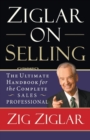 Ziglar on Selling : The Ultimate Handbook for the Complete Sales Professional - Book