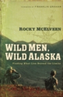 Wild Men, Wild Alaska : Finding What Lies Beyond the Limits - Book