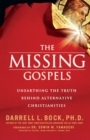 The Missing Gospels : Unearthing the Truth Behind Alternative Christianities - Book