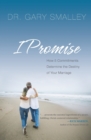 I Promise : How Five Commitments Determine the Destiny of Your Marriage - Book