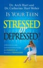 Is Your Teen Stressed or Depressed? : A Practical and Inspirational Guide for Parents of Hurting Teenagers - Book