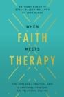 When Faith Meets Therapy : Find Hope and a Practical Path to Emotional, Spiritual, and Relational Healing - Book