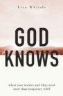 God Knows : When Your Worries and Whys Need More Than Temporary Relief - Book