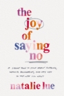 The Joy of Saying No : A Simple Plan to Stop People Pleasing, Reclaim Boundaries, and Say Yes to the Life You Want - Book