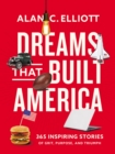 Dreams That Built America : Inspiring Stories of Grit, Purpose, and Triumph - Book
