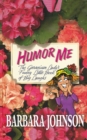 Humor Me : The Geranium Lady's Funny Little Book of Big Laughs - Book