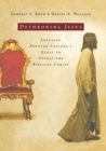 Dethroning Jesus : Exposing Popular Culture's Quest to Unseat the Biblical Christ - Book