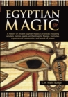 Egyptian Magic : A history of ancient Egyptian magical practices including amulets, names, spells, enchantments, figures, formulae, supernatural ceremonies, and words of power - Book