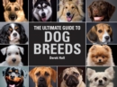 The Ultimate Guide To Dog Breeds : A useful means of identifying the dog breeds of the world and how to care for them - Book