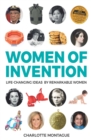 Women of Invention : Life-Changing Ideas by Remarkable Women - Book