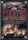 Pirates and Privateers : A Swashbuckling Compendium of Seafaring Scoundrels - Book