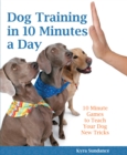 Dog Training in 10 Minutes a Day : 10-Minute Games to Teach Your Dog New Tricks - Book
