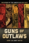 Guns of Outlaws : Weapons of the American Bad Man - Book
