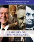 The Failures of the Presidents : From the Whiskey Rebellion and War of 1812 to the Bay of Pigs and War in Iraq - Book