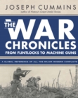 The War Chronicles: From Flintlocks to Machine Guns : From Flintlocks to Machine Guns - Book