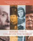 Before They Changed the World : Pivotal Moments that Shaped the Lives of Great Leaders Before They Became Famous - Book