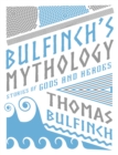 Bulfinch's Mythology : Stories of Gods and Heroes - Book
