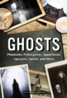 Ghosts : Phantoms, Poltergeists, Apparitions, Specters, Spirits, and More Volume 25 - Book