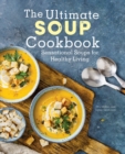 The Ultimate Soup Cookbook : Sensational Soups for Healthy Living - Book