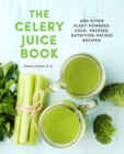 The Celery Juice Book : And Other Plant-Powered, Cold-Pressed, Nutrition-Packed Recipes! Volume 2 - Book