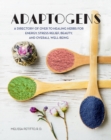 Adaptogens : A Directory of Over 70 Healing Herbs for Energy, Stress Relief, Beauty, and Overall Well-Being Volume 4 - Book