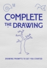 Complete the Drawing : Drawing Prompts to Get You Started Volume 20 - Book